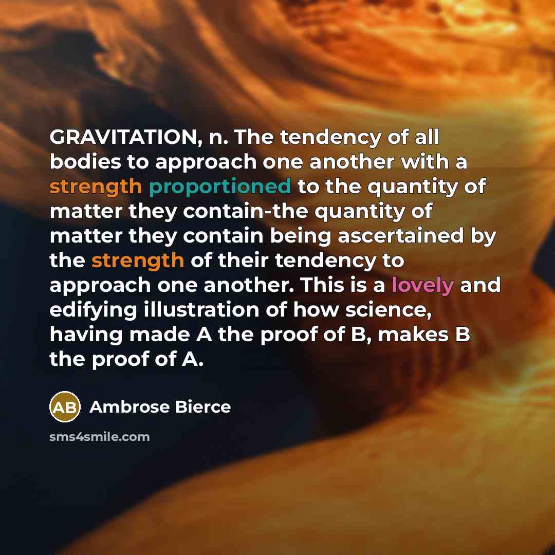 “GRAVITATION, n. The tendency of all bodies to approach one…” quote by Ambrose Bierce
