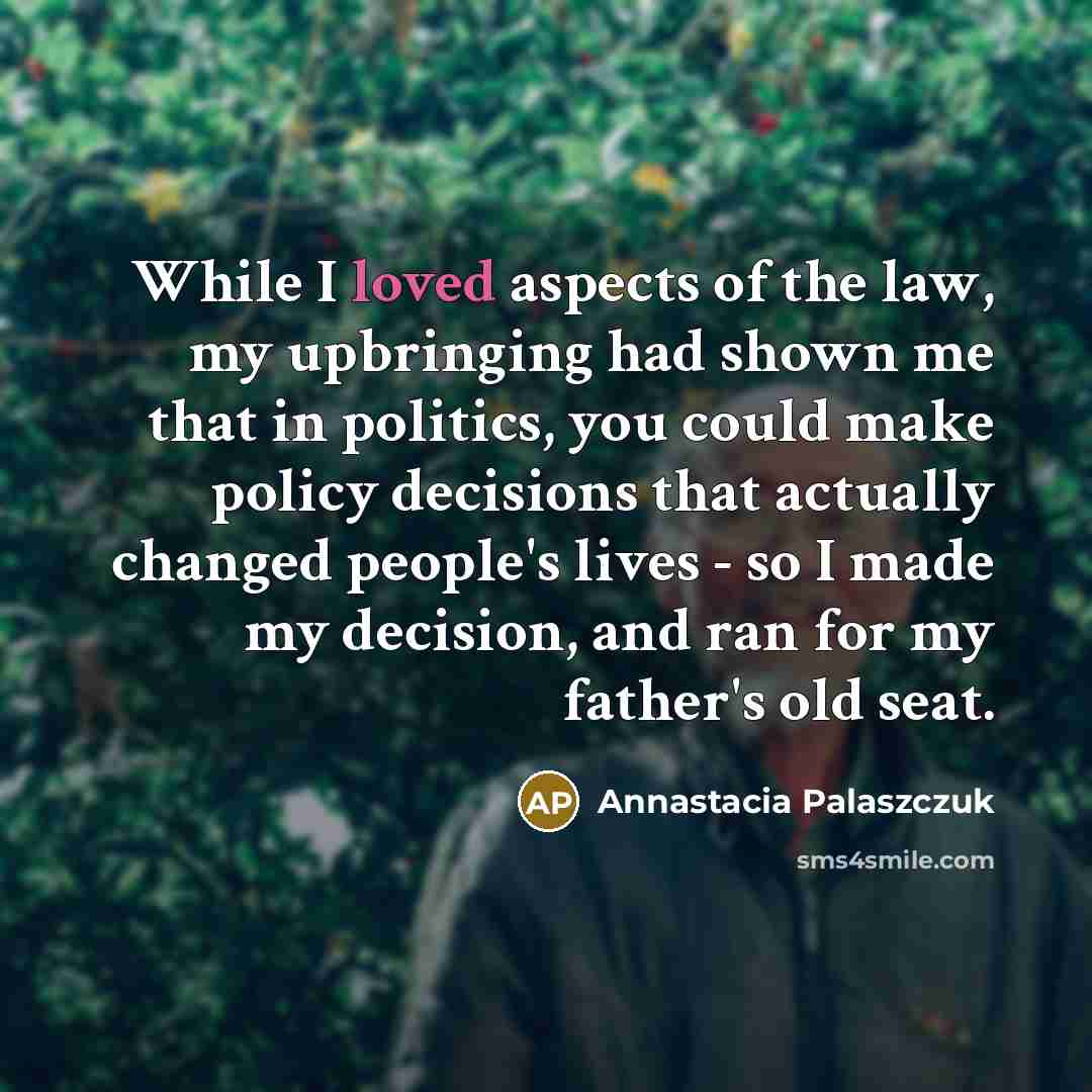 “While I loved aspects of the law, my upbringing had…” quote by Annastacia Palaszczuk