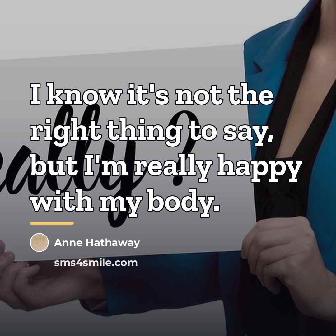 “I know it's not the right thing to say, but…” quote by Anne Hathaway