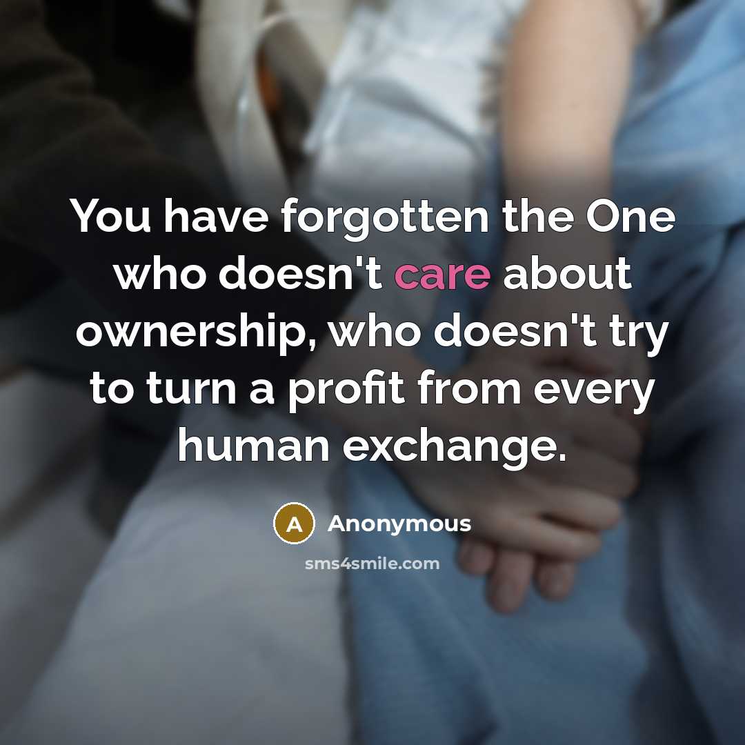 “You have forgotten the One who doesn't care about ownership,…” quote by Anonymous