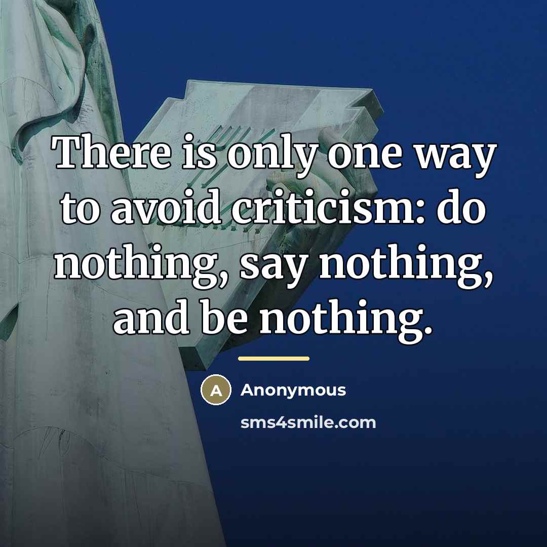 “There is only one way to avoid criticism: do nothing,…” quote by Anonymous