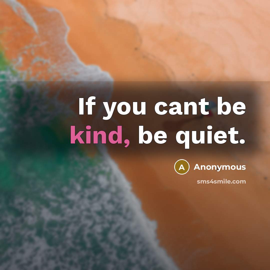 “If you cant be kind, be quiet.…” quote by Anonymous