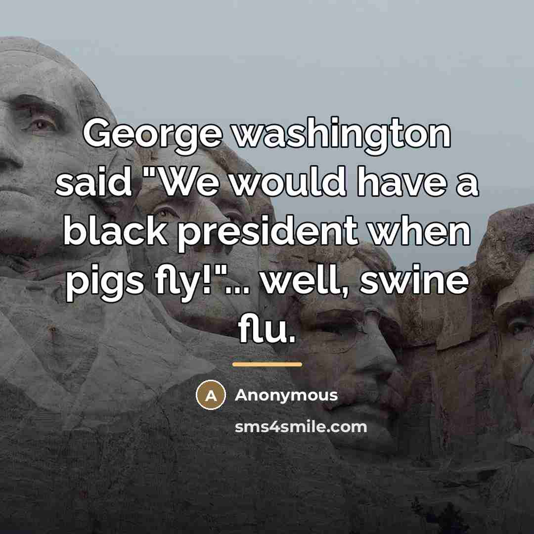 “George washington said "We would have a black president when…” quote by Anonymous