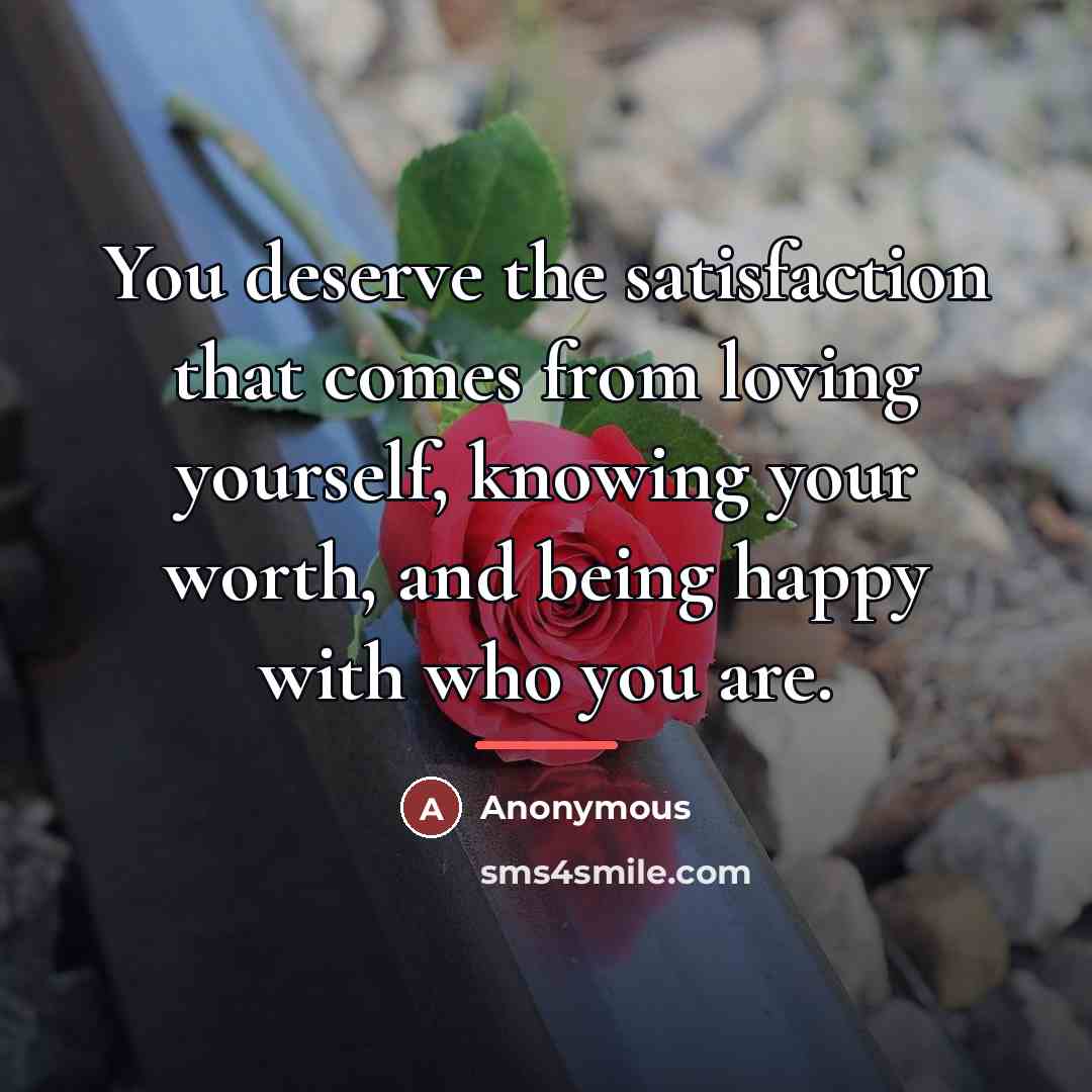 “You deserve the satisfaction that comes from loving yourself, knowing…” quote by Anonymous