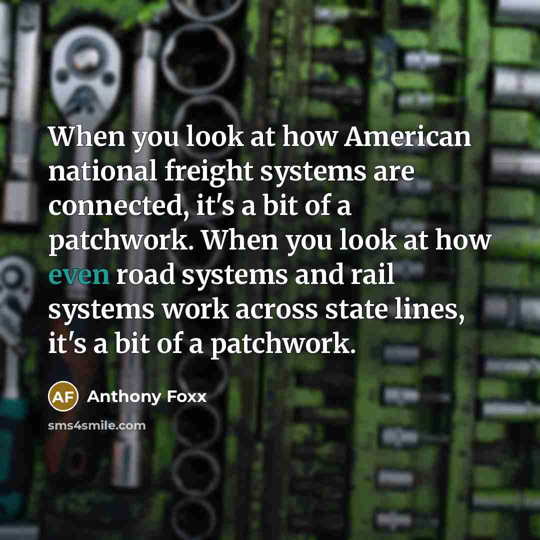 “When you look at how American national freight systems are…” quote by Anthony Foxx