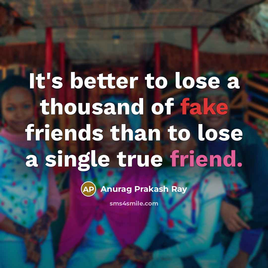 “It's better to lose a thousand of fake friends than…” quote by Anurag Prakash Ray