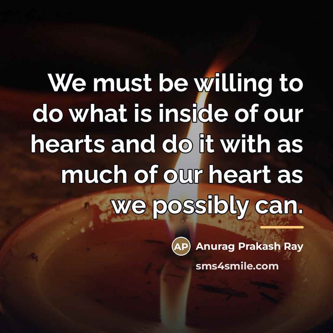 “We must be willing to do what is inside of…” quote by Anurag Prakash Ray