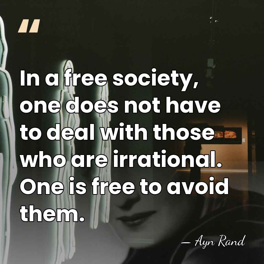 In a free society, one does not have to deal with those&hellip; - Ayn Rand