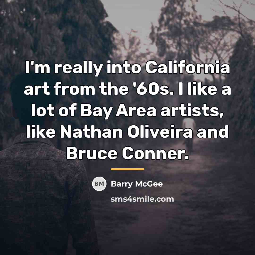 “I'm really into California art from the '60s. I like…” quote by Barry McGee