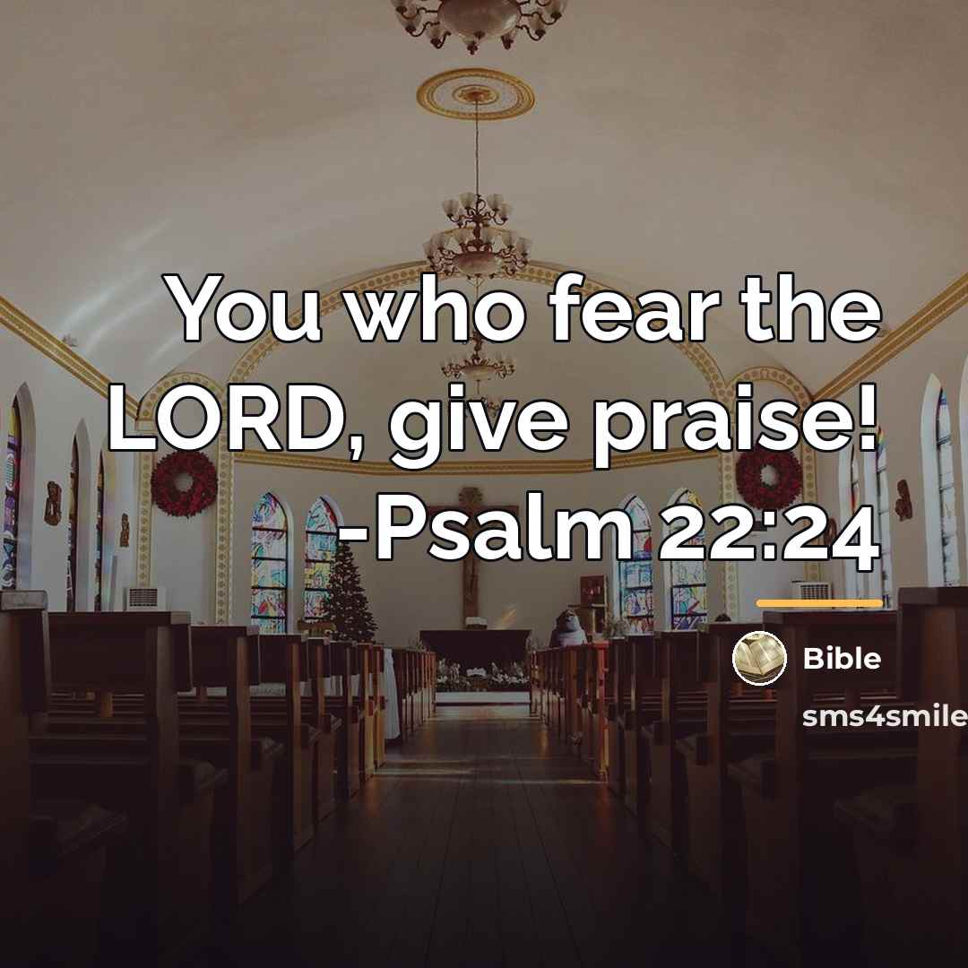 “You who fear the LORD, give praise! -Psalm 22:24…” quote by Bible