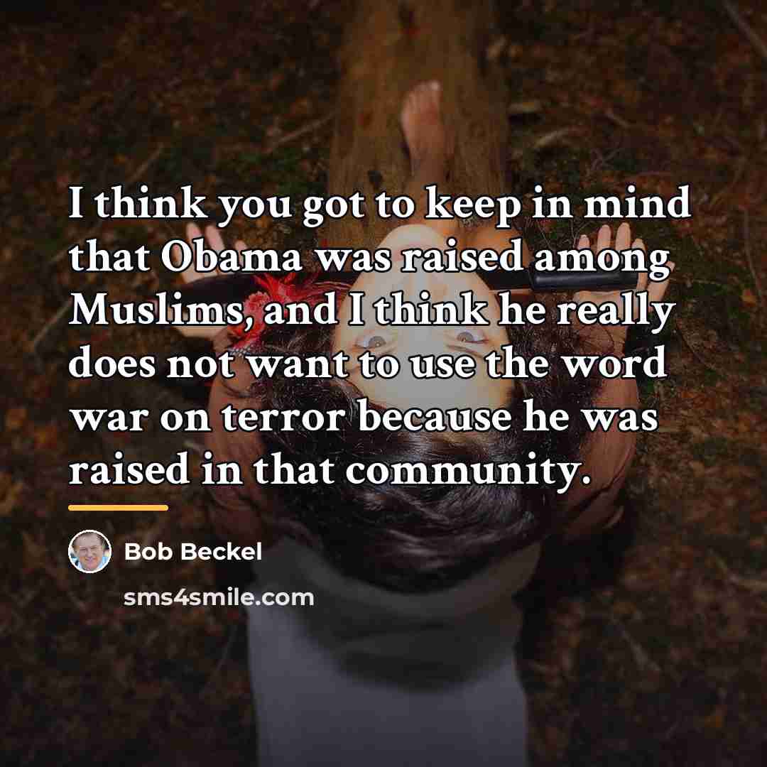 “I think you got to keep in mind that Obama…” quote by Bob Beckel