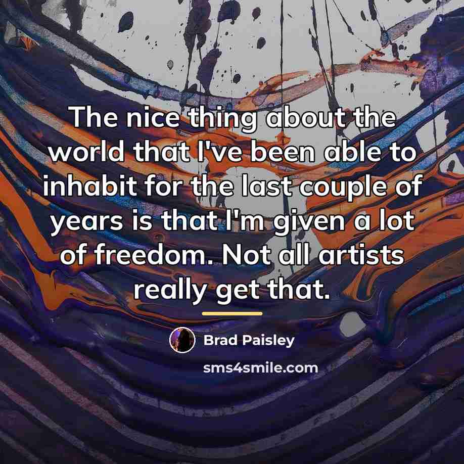 “The nice thing about the world that I've been able…” quote by Brad Paisley
