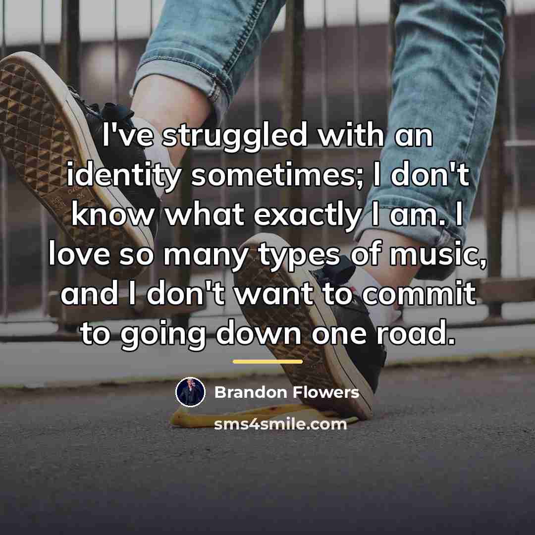 “I've struggled with an identity sometimes; I don't know what…” quote by Brandon Flowers