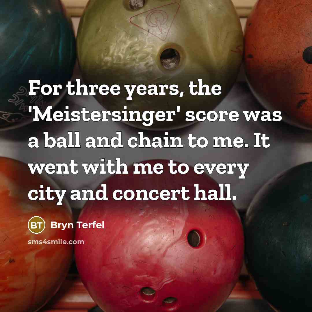 “For three years, the 'Meistersinger' score was a ball and…” quote by Bryn Terfel