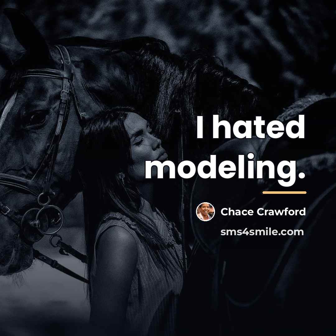 “I hated modeling.…” quote by Chace Crawford