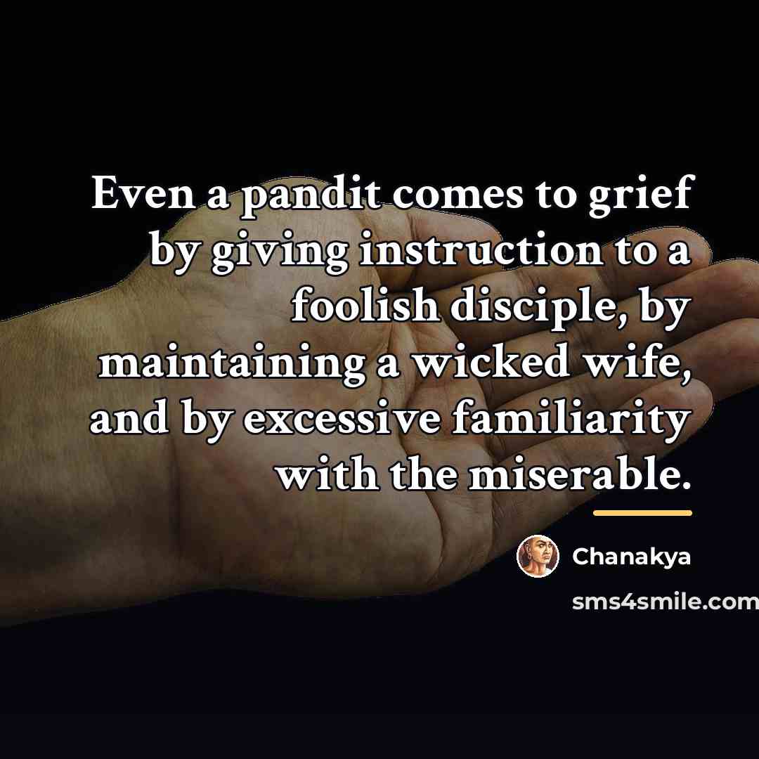 “Even a pandit comes to grief by giving instruction to…” quote by Chanakya