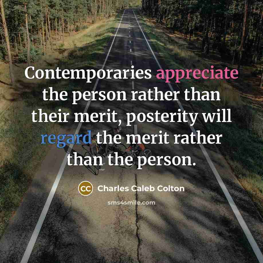“Contemporaries appreciate the person rather than their merit, posterity will…” quote by Charles Caleb Colton