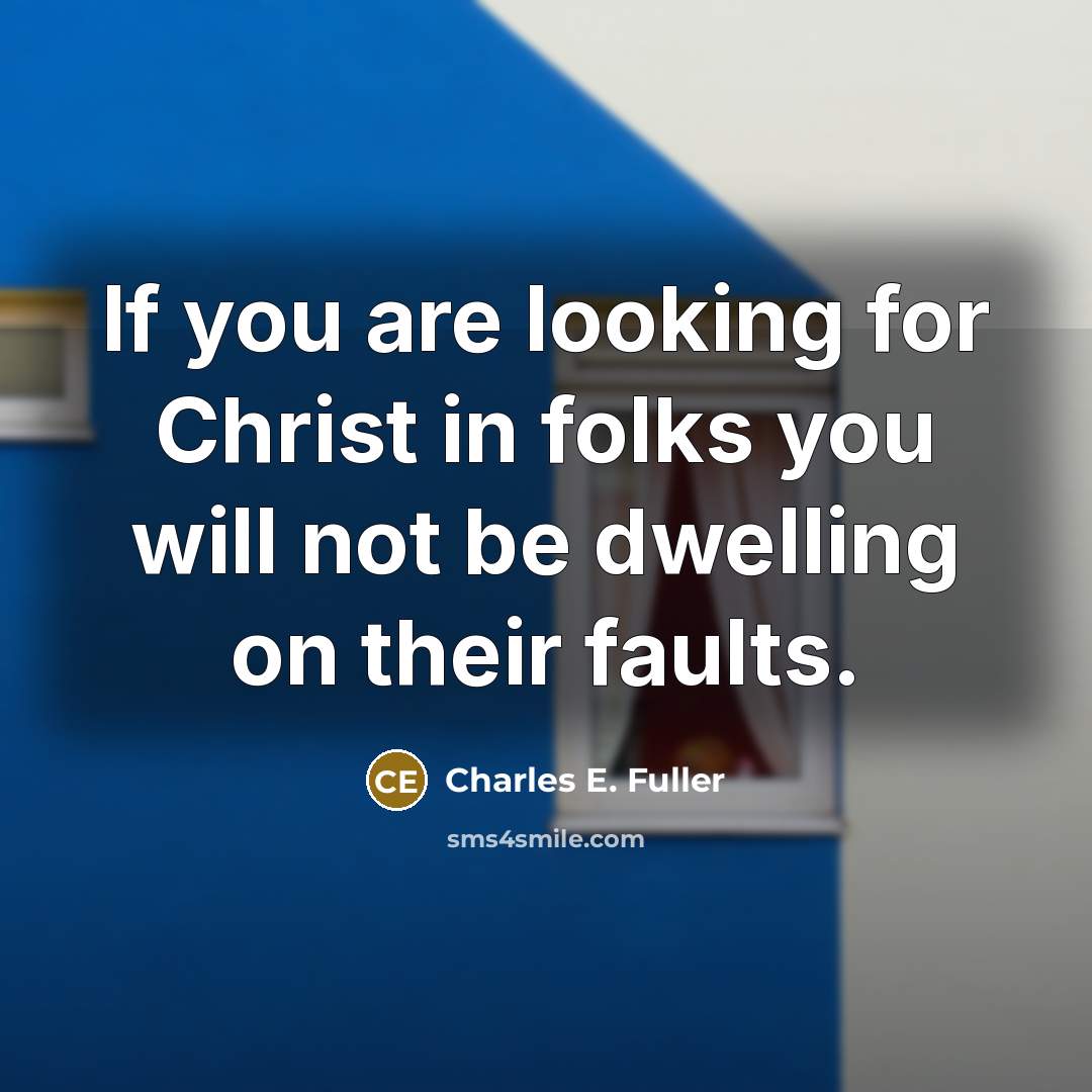 “If you are looking for Christ in folks you will…” quote by Charles E. Fuller