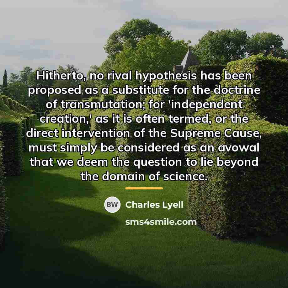 “Hitherto, no rival hypothesis has been proposed as a substitute…” quote by Charles Lyell