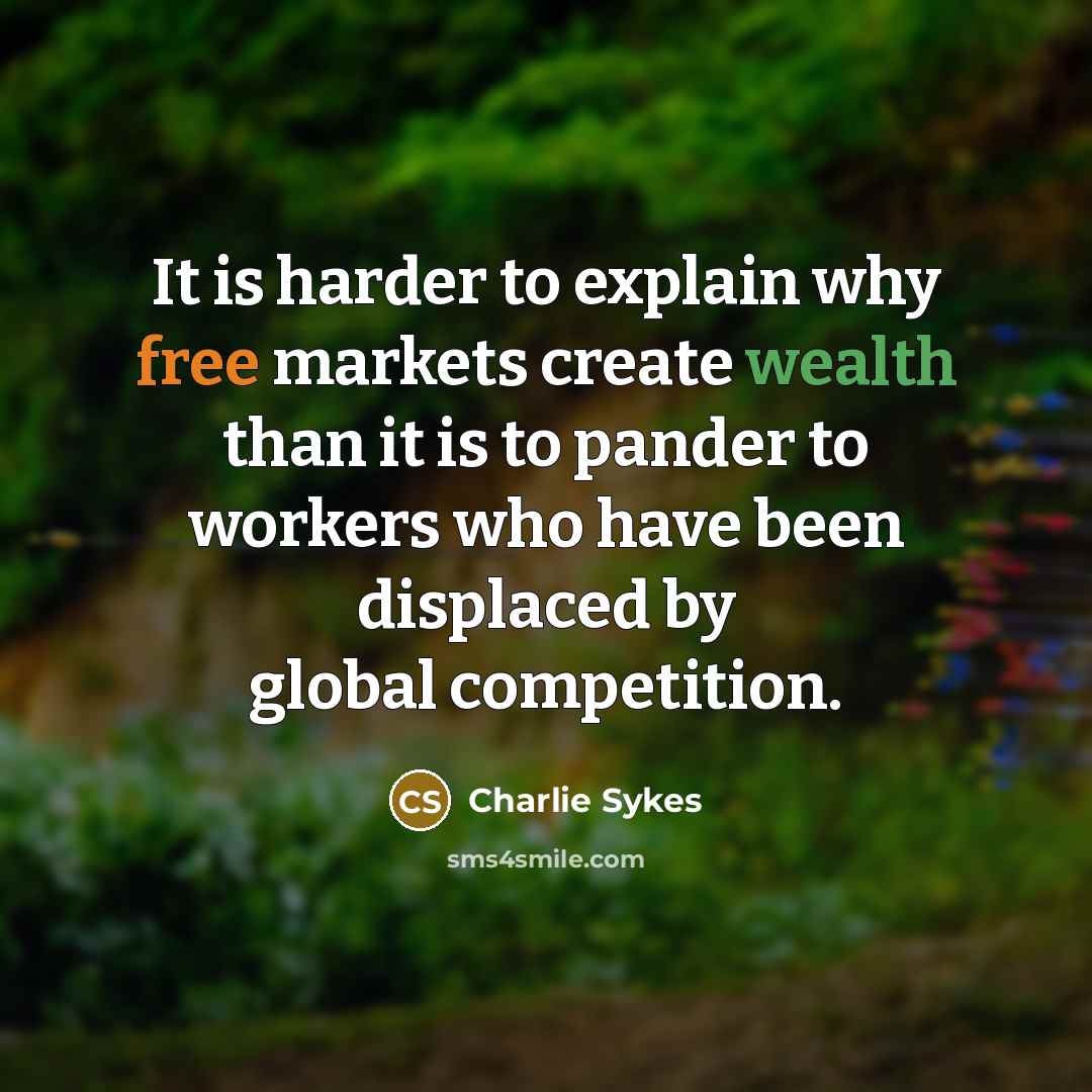 “It is harder to explain why free markets create wealth…” quote by Charlie Sykes