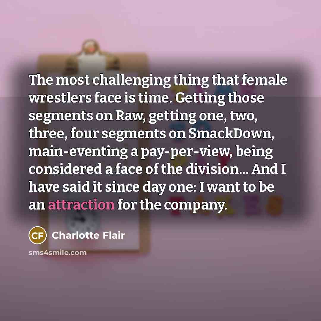 “The most challenging thing that female wrestlers face is time.…” quote by Charlotte Flair
