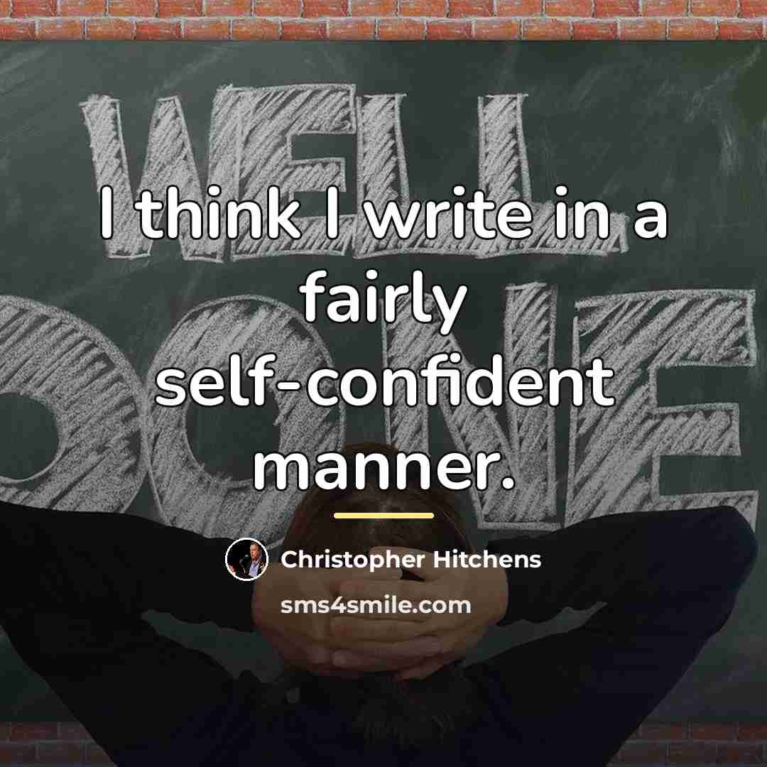 “I think I write in a fairly self-confident manner.…” quote by Christopher Hitchens