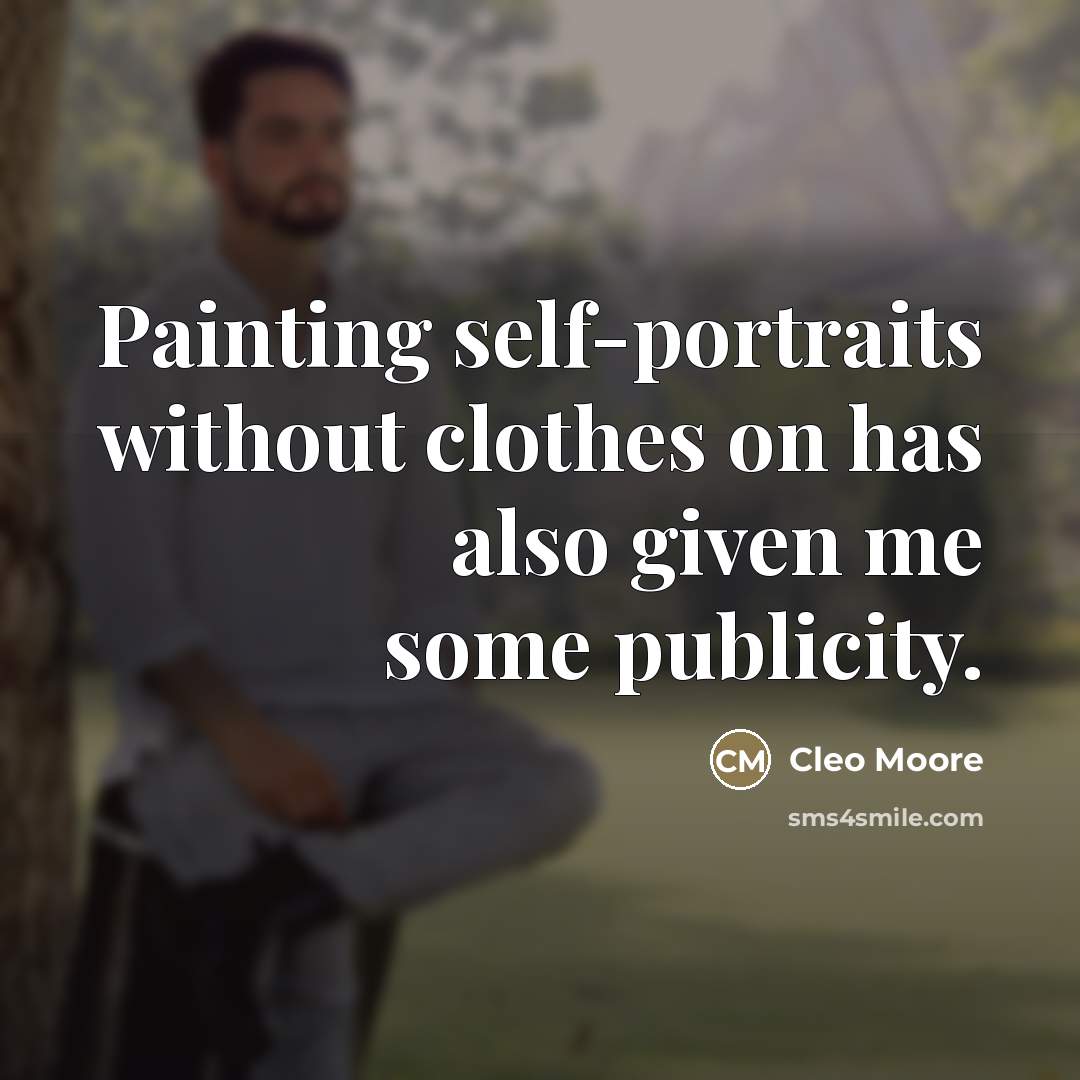 “Painting self-portraits without clothes on has also given me some…” quote by Cleo Moore