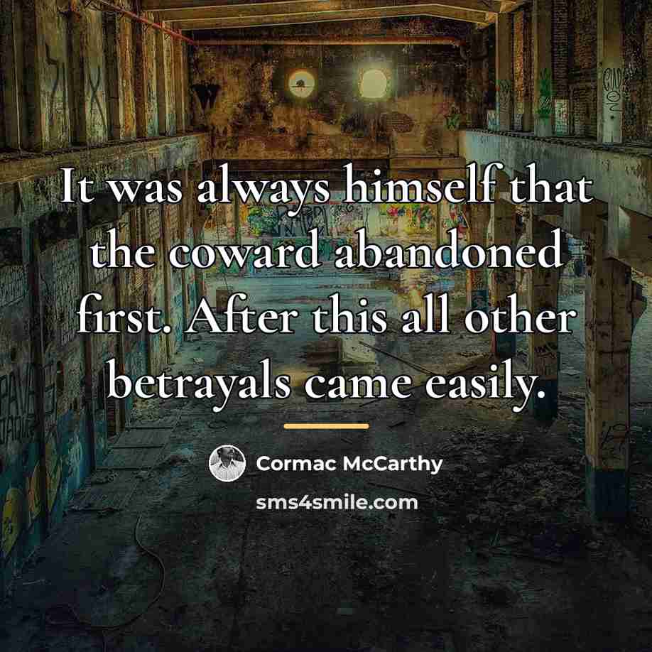 “It was always himself that the coward abandoned first. After…” quote by Cormac McCarthy