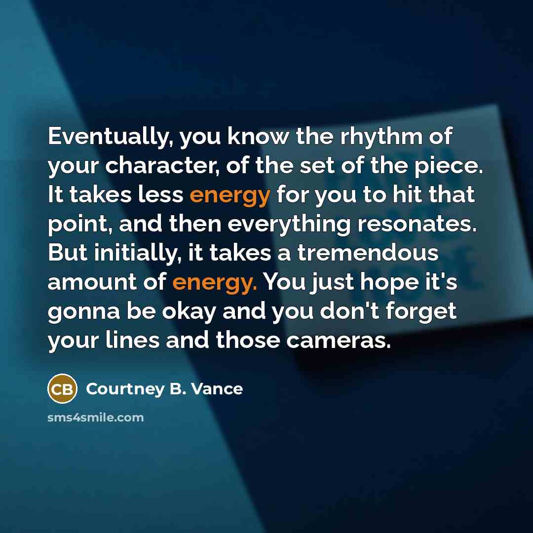 “Eventually, you know the rhythm of your character, of the…” quote by Courtney B. Vance