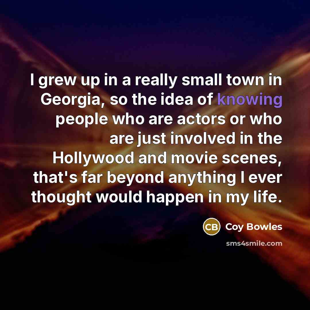 “I grew up in a really small town in Georgia,…” quote by Coy Bowles
