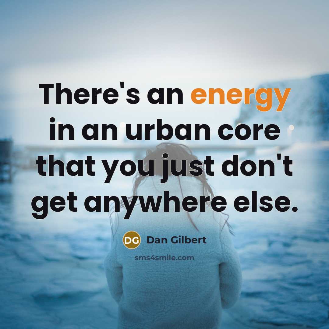 “There's an energy in an urban core that you just…” quote by Dan Gilbert