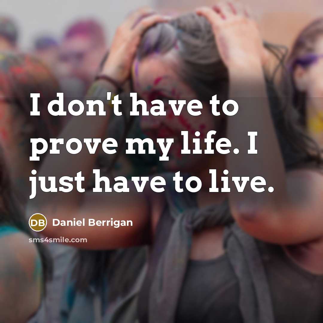 “I don't have to prove my life. I just have…” quote by Daniel Berrigan