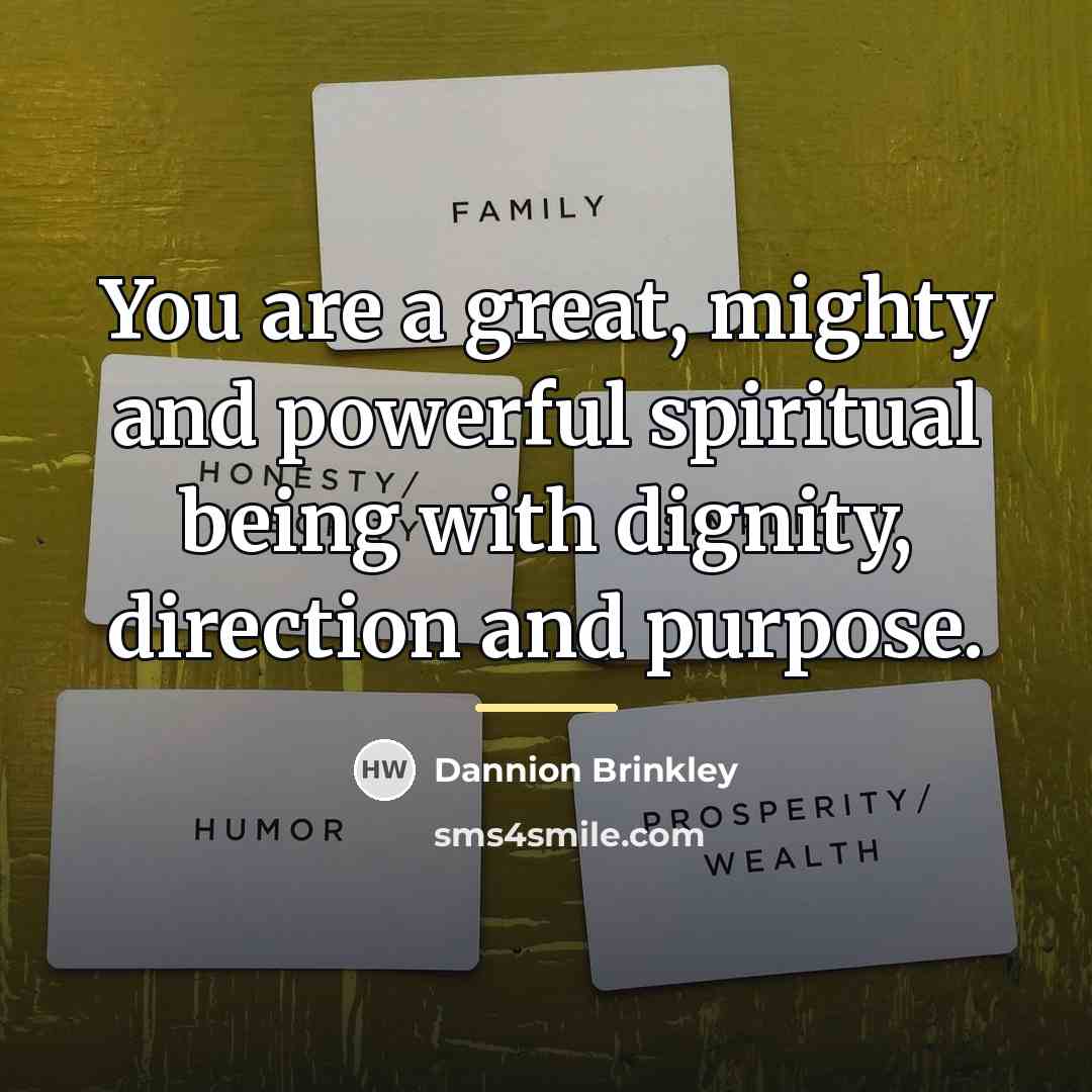 “You are a great, mighty and powerful spiritual being with…” quote by Dannion Brinkley