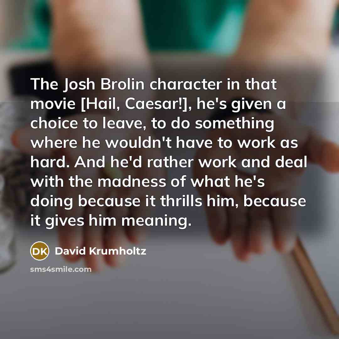 “The Josh Brolin character in that movie [Hail, Caesar!], he's…” quote by David Krumholtz
