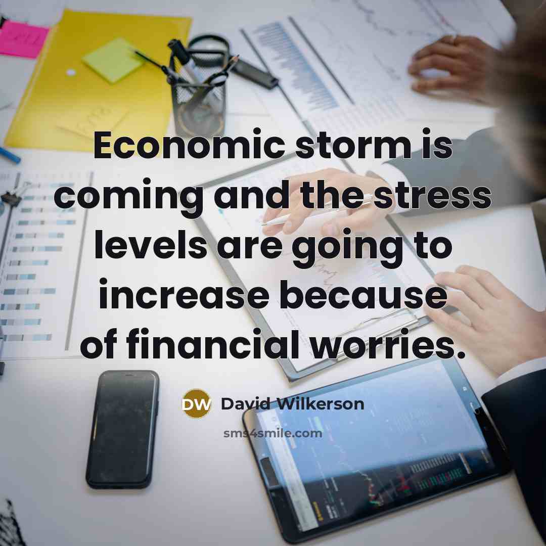 “Economic storm is coming and the stress levels are going…” quote by David Wilkerson