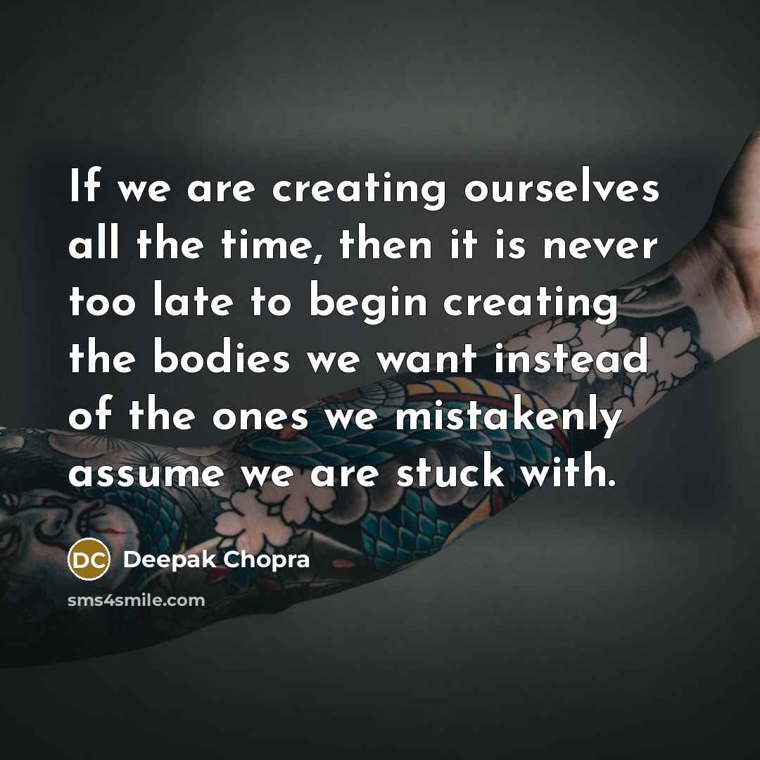 “If we are creating ourselves all the time, then it…” quote by Deepak Chopra