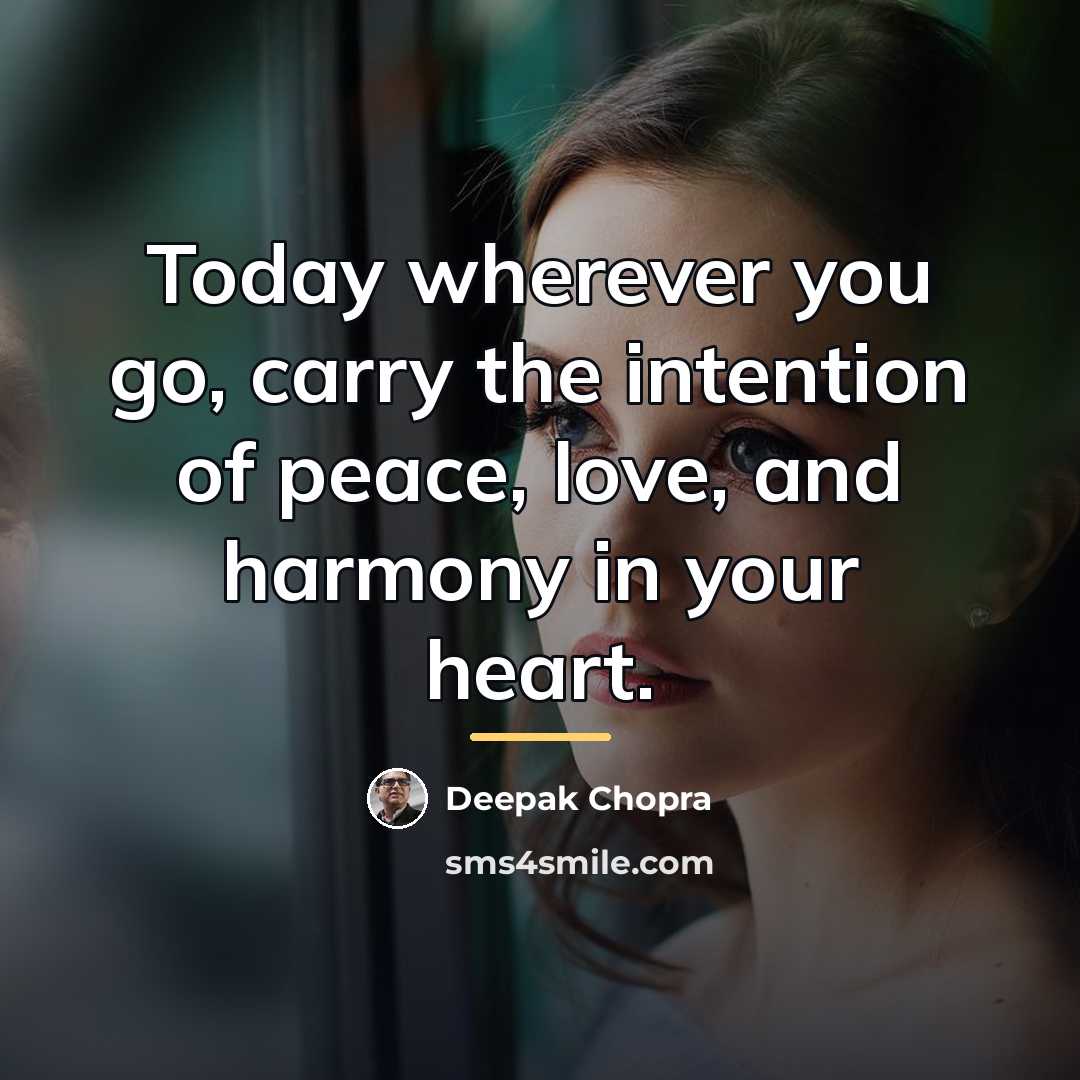 “Today wherever you go, carry the intention of peace, love,…” quote by Deepak Chopra