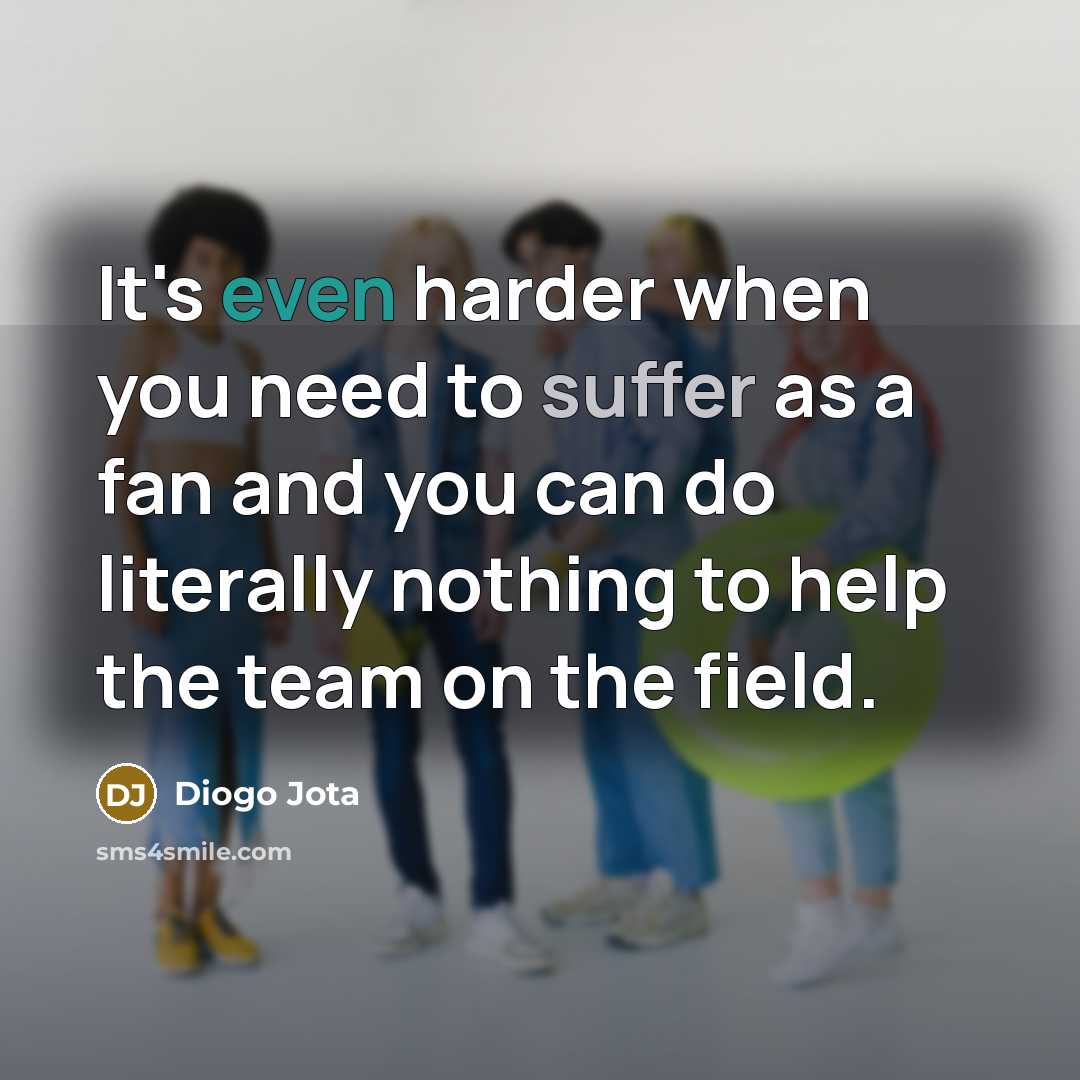 “It's even harder when you need to suffer as a…” quote by Diogo Jota