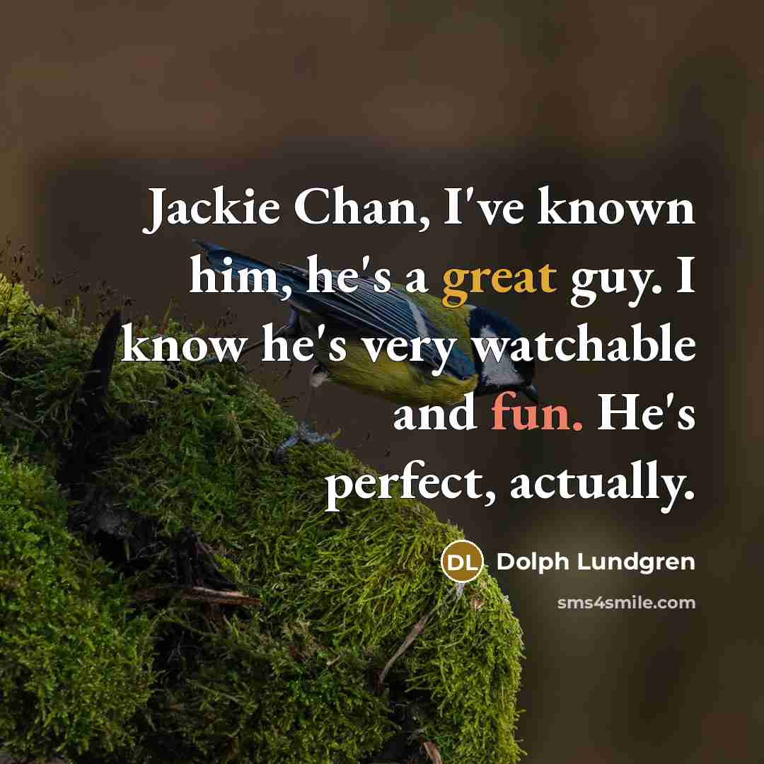 “Jackie Chan, I've known him, he's a great guy. I…” quote by Dolph Lundgren