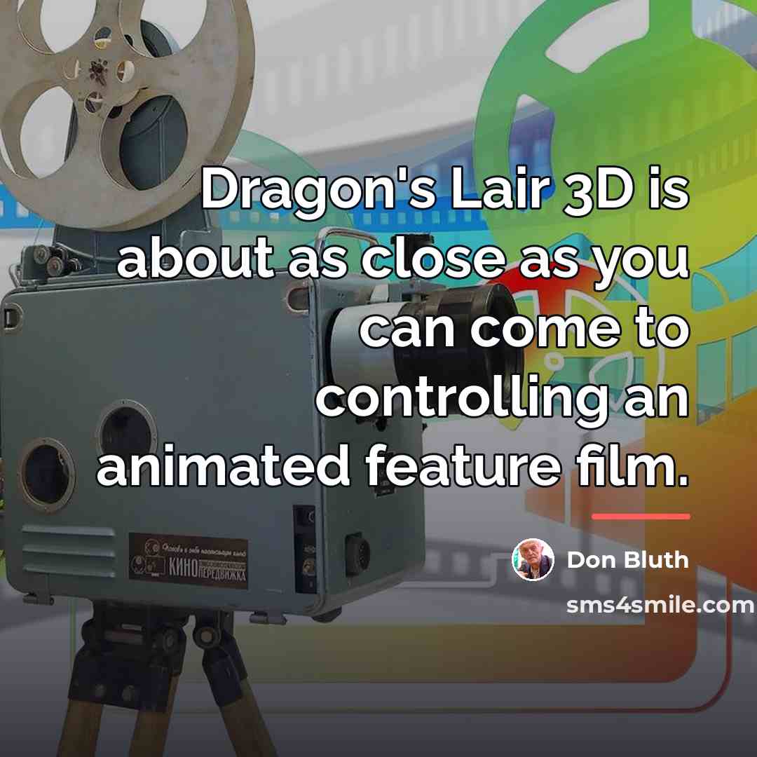 “Dragon's Lair 3D is about as close as you can…” quote by Don Bluth