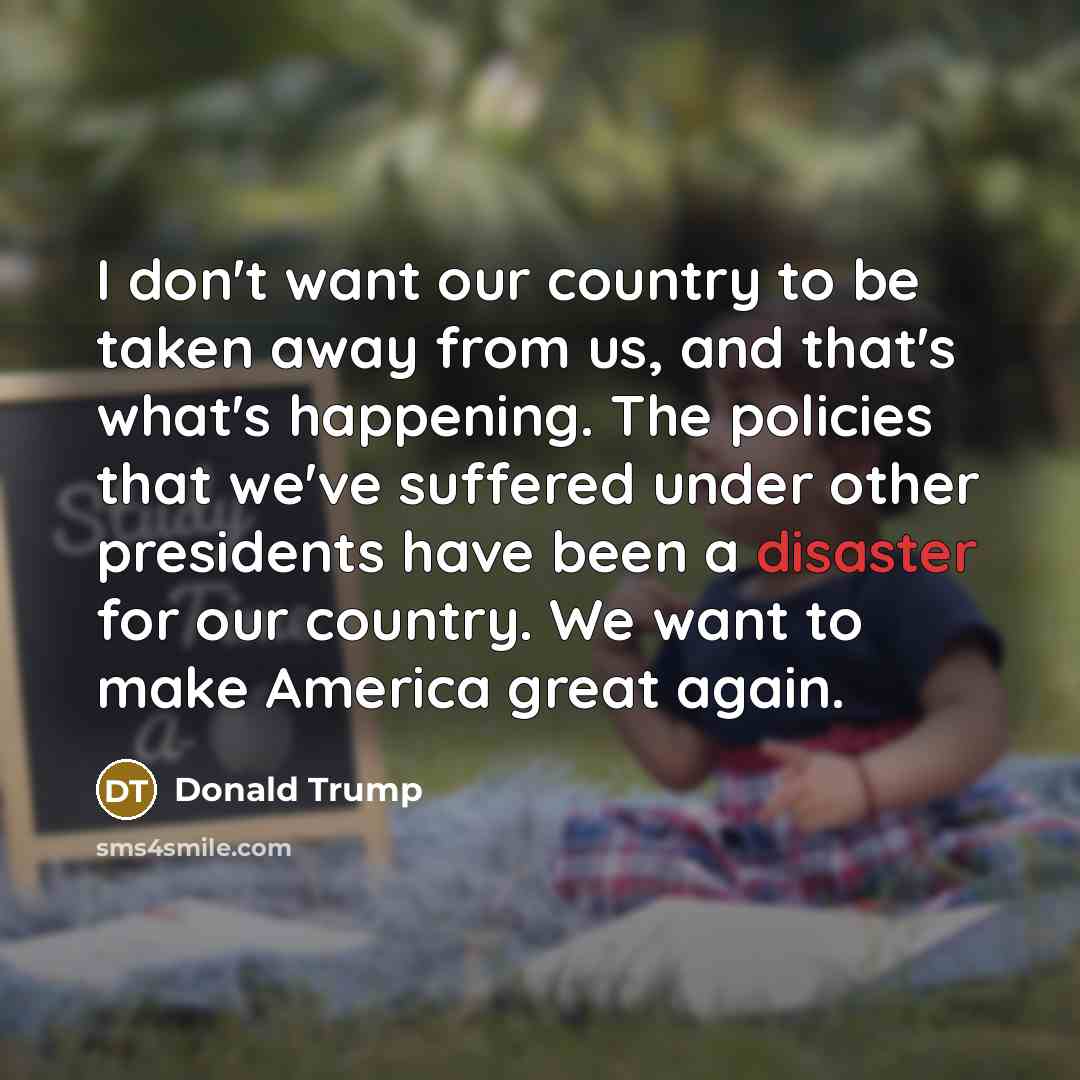 “I don't want our country to be taken away from…” quote by Donald Trump