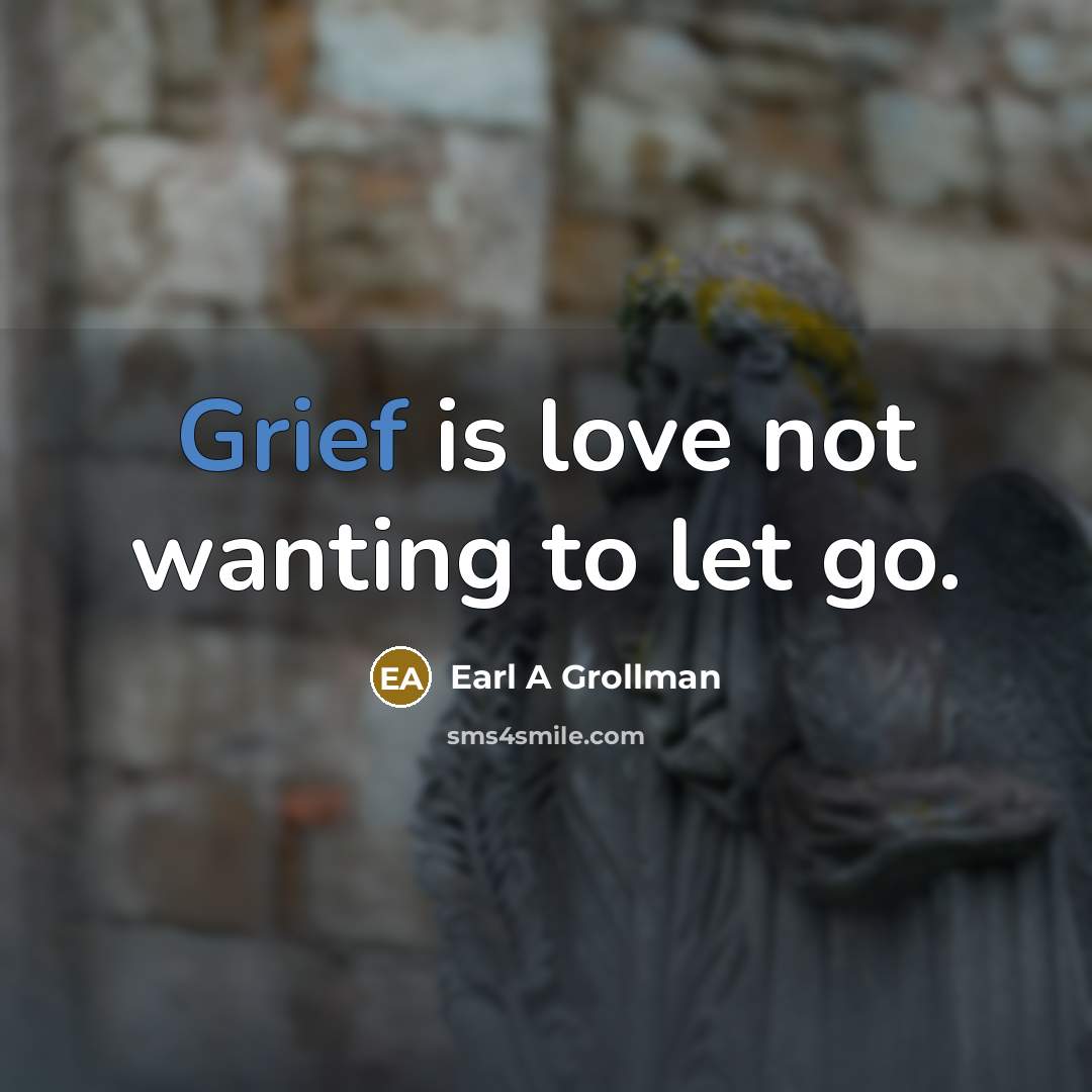 “Grief is love not wanting to let go.…” quote by Earl A Grollman