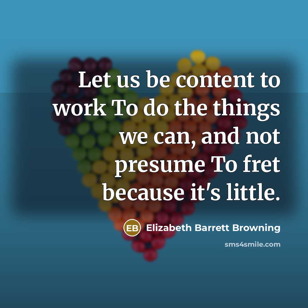 “Let us be content to work To do the things…” quote by Elizabeth Barrett Browning