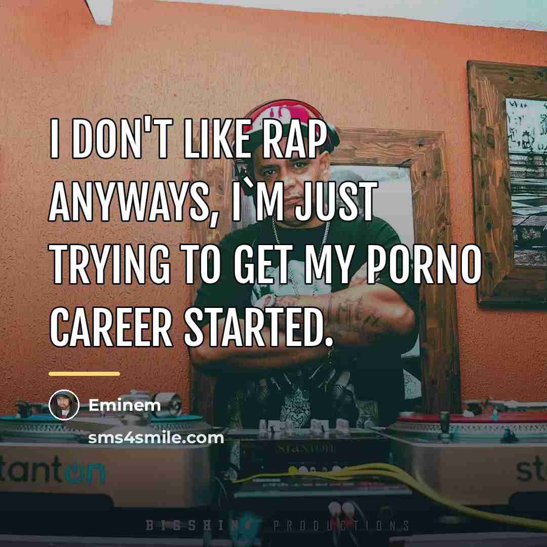 “I don't like rap anyways, I`m just trying to get…” quote by Eminem