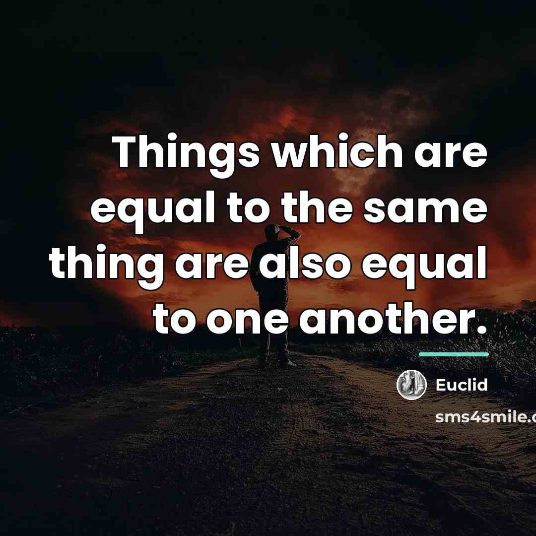 “Things which are equal to the same thing are also…” quote by Euclid