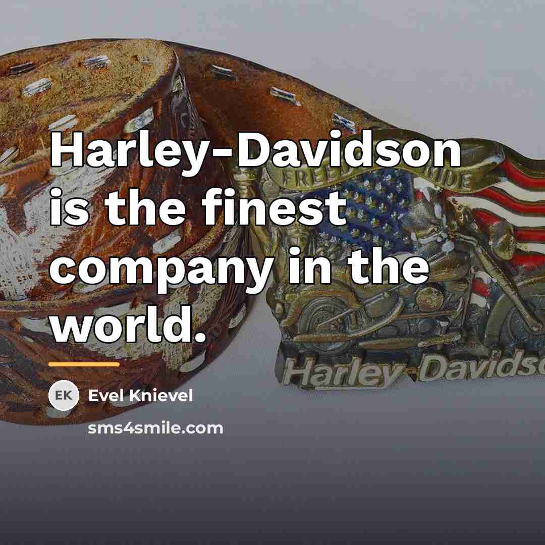 “Harley-Davidson is the finest company in the world.…” quote by Evel Knievel