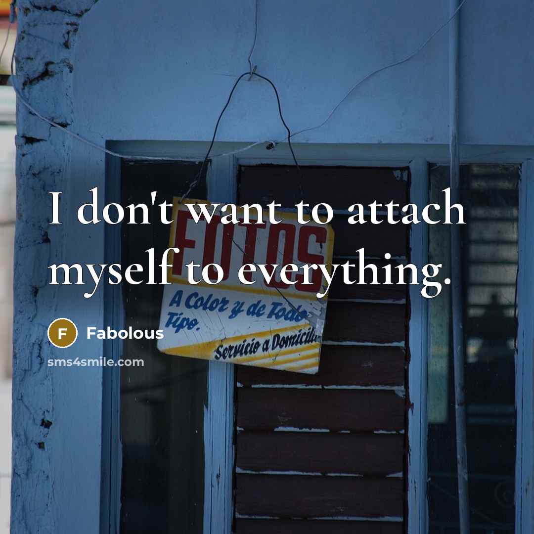 “I don't want to attach myself to everything.…” quote by Fabolous
