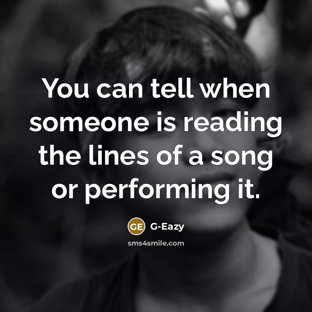 “You can tell when someone is reading the lines of…” quote by G-Eazy