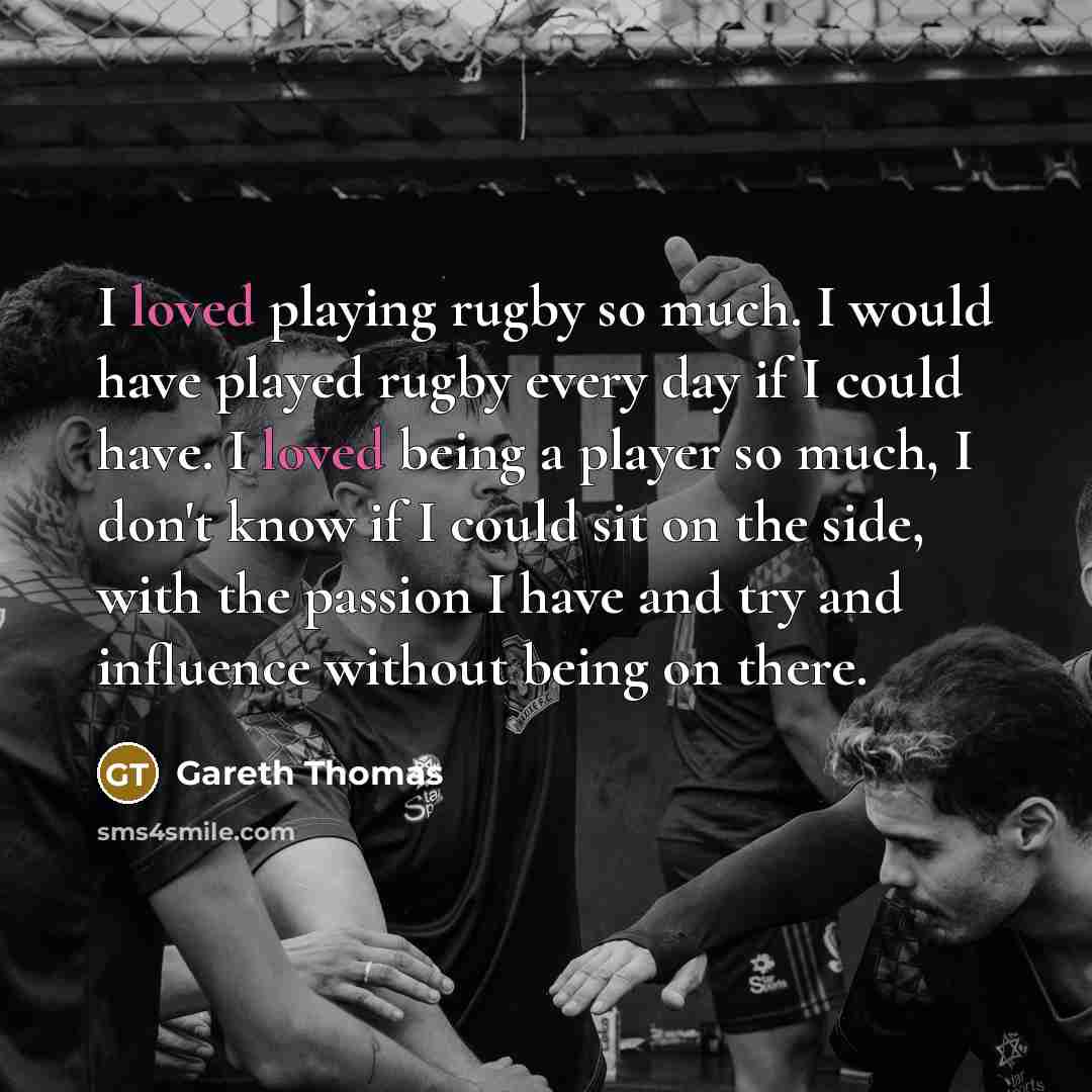 “I loved playing rugby so much. I would have played…” quote by Gareth Thomas