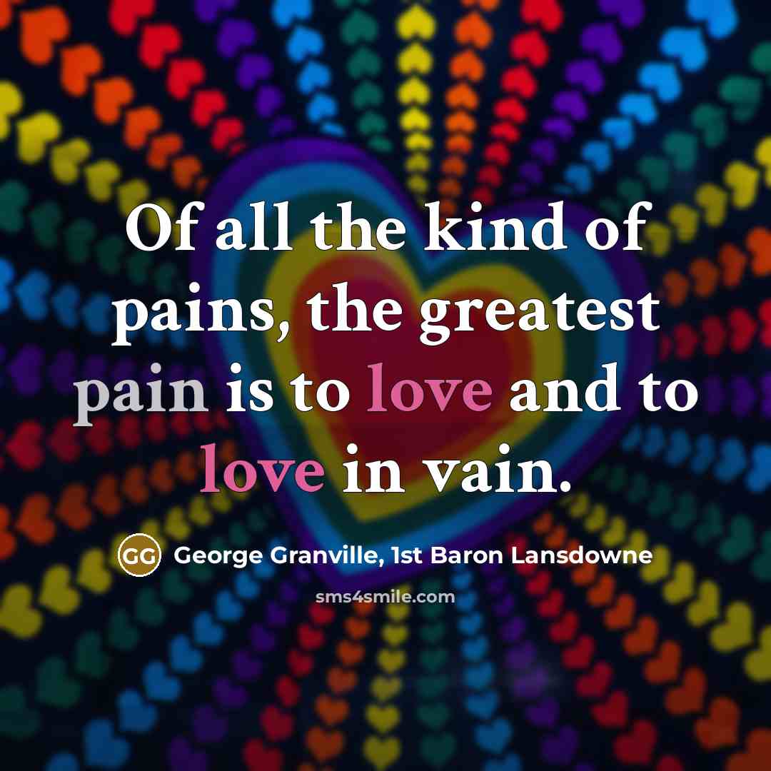 “Of all the kind of pains, the greatest pain is…” quote by George Granville, 1st Baron Lansdowne